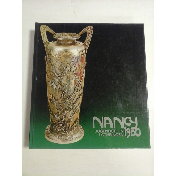   NANCY  JUGENDSTIL  IN  LOTHRINGEN  1900 * KERAMIK, GLAS, MOBEL, GEMALDE, PLASTIK, SCHMUCK, PLAKATE  